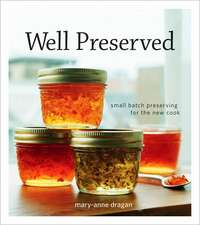 Well Preserved: Small Batch Preserving for the New Cook