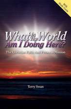 What in the World Am I Doing Here? the Christian Faith and Personal Mission