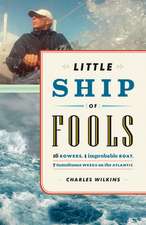 Little Ship of Fools: Sixteen Rowers, One Improbable Boat, Seven Tumultuous Weeks on the Atlantic