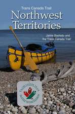 Trans Canada Trail Northwest Territories: Official Guide of the Trans Canada Trail