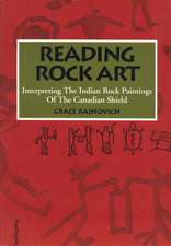 Reading Rock Art: Interpreting the Indian Rock Paintings of the Canadian Shield