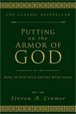 Putting on the Armor of God: How to Wind Your Battles with Satan