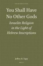 You Shall Have No Other Gods: Israelite Religion in the Light of Hebrew Inscriptions