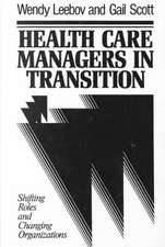 Health Care Managers in Transition: Shifting Roles Roles & Changing Organizations