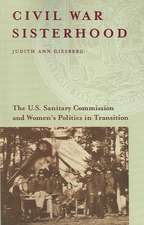 Civil War Sisterhood: The U.S. Sanitary Commission and Women's Politics in Transition