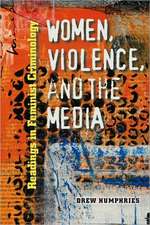 Women, Violence, and the Media: Readings in Feminist Criminology