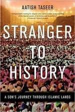 Stranger to History: A Son's Journey Through Islamic Lands