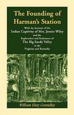 The Founding of Harman's Station with an Account of the Indian Captivity of Mrs. Jennie Wiley: And the Exploration and Settlement of the Big Sandy Val