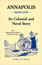 Annapolis: Its Colonial and Naval Story, with Selections from Diaries and Private Letters