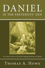 Daniel in the Preterists' Den: A Critical Look at Preterist Interpretations of Daniel