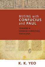 Musing with Confucius and Paul: Toward a Chinese Christian Theology