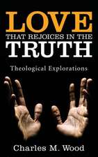 Love That Rejoices in the Truth: Theological Explorations