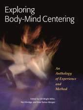 Exploring Body-Mind Centering: An Anthology of Experience and Method