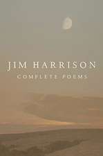 Jim Harrison: Complete Poems