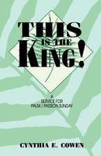 This Is the King!: A Service for Palm/Passion Sunday