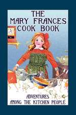 The Mary Frances Cook Book: Adventures Among the Kitchen People