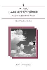 Father, Have I Kept My Promise?: Madness as Seen from Within