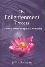 The Enlightenment Process: A Guide to Embodied Spiritual Awakening