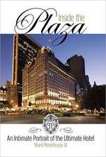 Inside the Plaza: An Intimate Portrait of the Ultimate Hotel - Revised and Updated