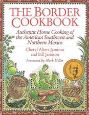 The Border Cookbook: Authentic Home Cooking of the American Southwest and Northern Mexico