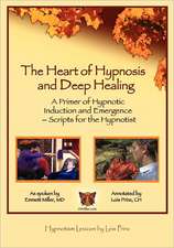 The Heart of Hypnosis & Deep Healing Workbook: A Primer to Hypnotic Inductions, Protocols & Emergings