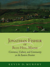 Jonathan Fisher of Blue Hill, Maine: Commerce, Culture, and Community on the Eastern Frontier