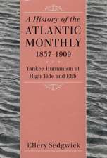 A History of the "Atlantic Monthly," 1857-1909: Yankee Humanism at High Tide and Ebb