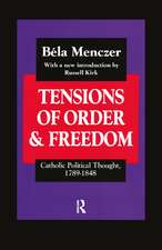 Tensions of Order and Freedom: Catholic Political Thought, 1789-1848