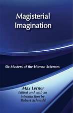 Magisterial Imagination: Six Masters of the Human Sciences