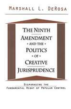 The Ninth Amendment and the Politics of Creative Jurisprudence: Disparaging the Fundamental Right of Popular Control