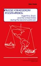 Struggle for Hegemony in South America: Argentina, Brazil, and the United States During the Second World War