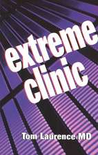 Extreme Clinic: An Outpatient Doctor's Guide to the Perfect 7 Minute Visit