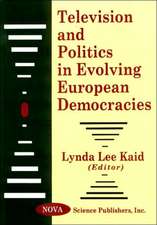 Television and Politics in Evolving European Democracies