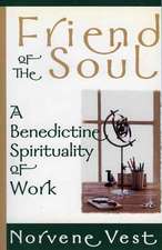 Friend of the Soul: A Benedictine Spirituality of Work