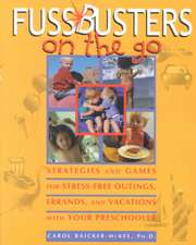 Fussbusters on the Go: Strategies and Games for Stress-Free Outings, Errands, and Vacations with Your Preschooler