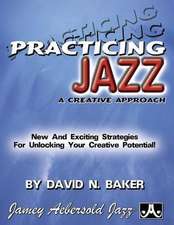 Practicing Jazz -- A Creative Approach