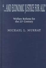 ...and Economic Justice for All: Welfare Reform for the 21st Century