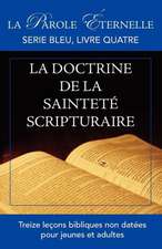 La Vie Et La Doctrine de La Saintete Scripturaire (La Parole Eternelle, Serie Bleu, Livre Quatre)