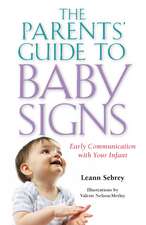 The Parents’ Guide to Baby Signs: Early Communication with Your Infant