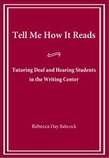 Tell Me How It Reads: Tutoring Deaf and Hearing Students in the Writing Center