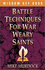 Battle Techniques for War Weary Saints: Master Keys for Success in Times of Change