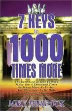 7 Keys to 1000 Times More