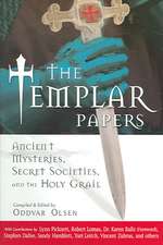 The Templar Papers: Ancient Mysteries, Secret Societies, and the Holy Grail