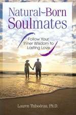 Natural-Born Soulmates: Follow Your Inner Wisdom to Lasting Love