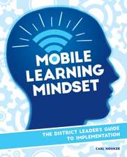 Mobile Learning Mindset: The District Leaders Guide to Implementation