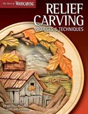 Relief Carving Projects & Techniques (Best of Wci): Expert Advice and 37 All-Time Favorite Projects and Patterns