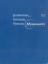 Biographical & Historical Memoirs of Mississippi: Volume II, Part I