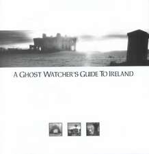 Ghost Watcher's Guide to Ireland, A