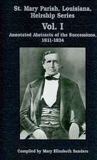 St. Mary Parish, Louisiana, Heirship Series, Vol. I: Annotated Abstracts of the Successions, 1811-1834