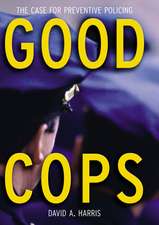 Good Cops: The Case For Preventive Policing